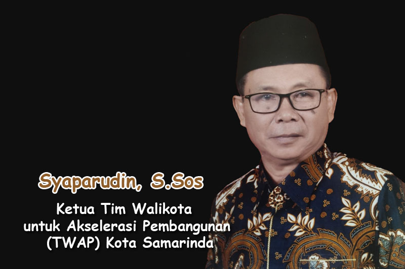 Photo: Syaparudin, S.Sos Selaku Ketua Tim Walikota untuk Akselerasi Pembangunan (TWAP) Kota Samarinda